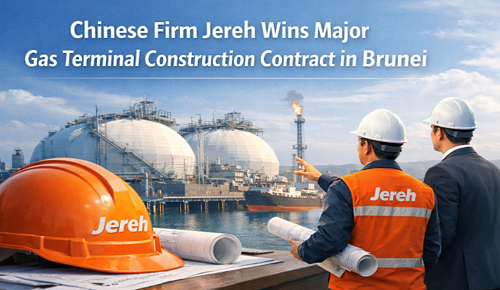 Chinese Firm Jereh Wins Major Gas Terminal Construction Contract in Brunei