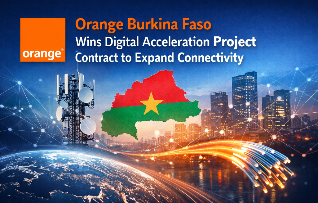 Orange Burkina Faso Wins Digital Acceleration Project Contract to Expand Connectivity