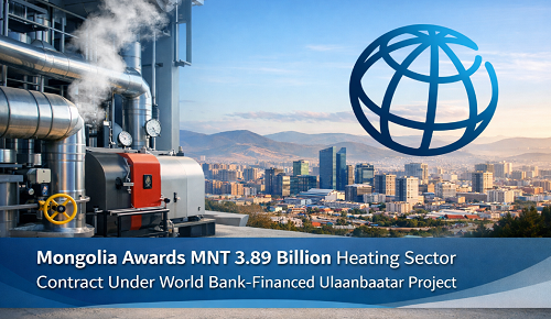 Mongolia Awards MNT 3.89 Billion Heating Sector Contract Under World Bank-Financed Ulaanbaatar Project