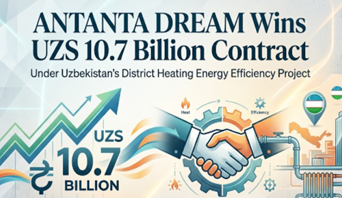 ANTANTA DREAM Wins UZS 10.7 Billion Contract Under Uzbekistan's District Heating Energy Efficiency Project